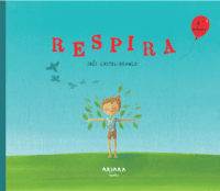 La ansiedad en niños es más frecuente de lo que pensamos . Respira es un libro que incluye técnicas de respiración consciente y visualización para los niños.